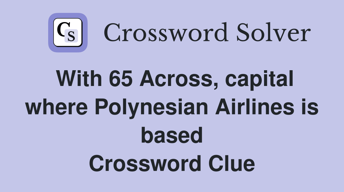 With 65 Across, capital where Polynesian Airlines is based Crossword Clue