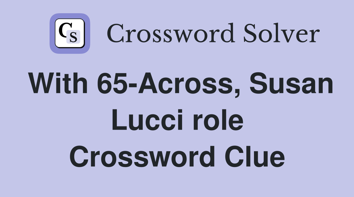 With 65-Across, Susan Lucci role Crossword Clue