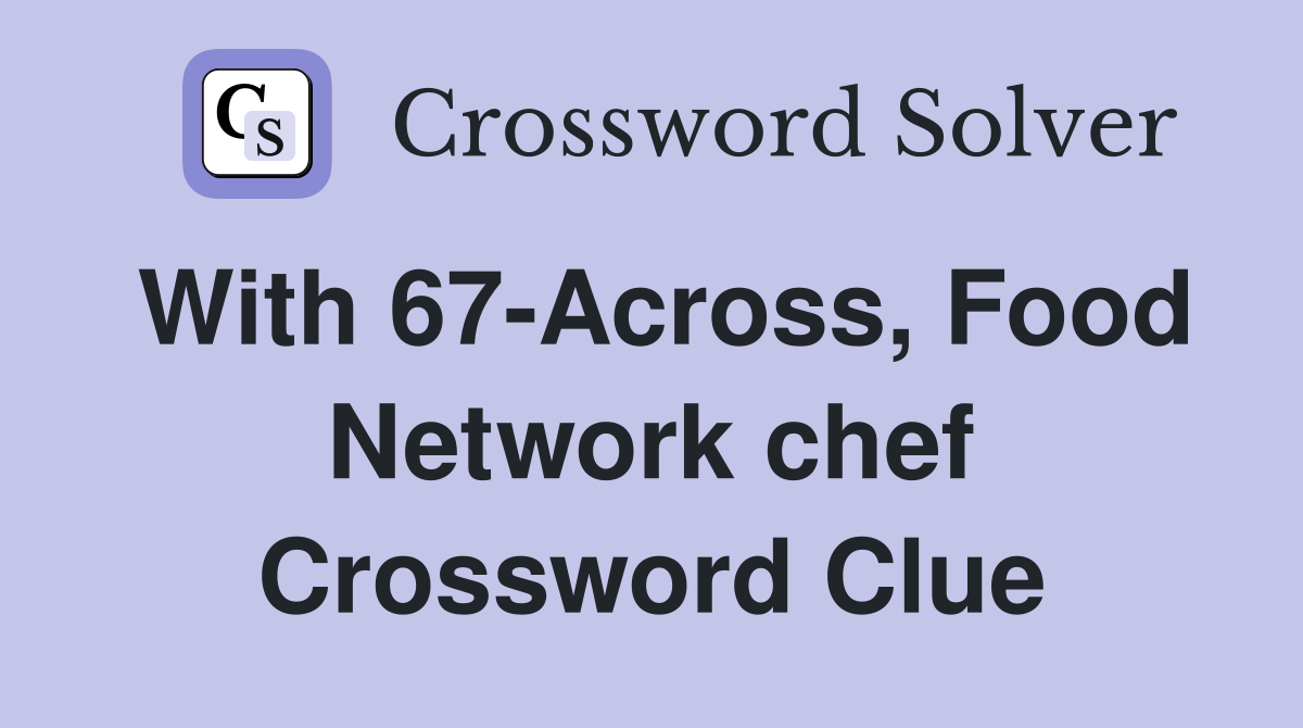 With 67-Across, Food Network chef Crossword Clue