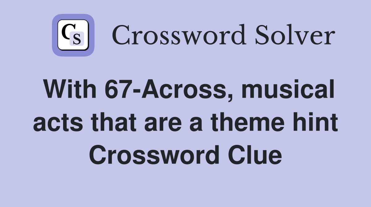 With 67-Across, musical acts that are a theme hint Crossword Clue