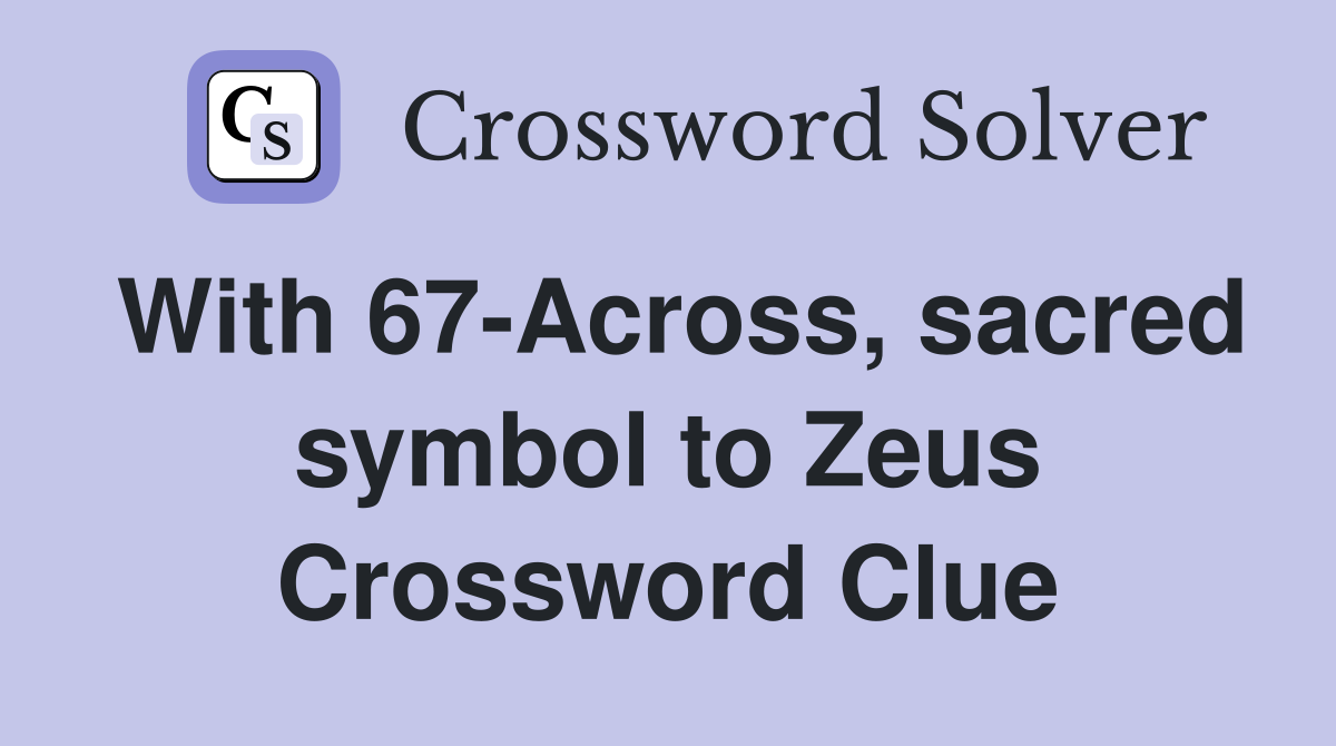 With 67-Across, sacred symbol to Zeus Crossword Clue