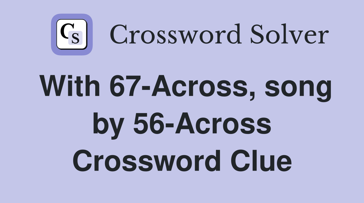 With 67-Across, song by 56-Across Crossword Clue