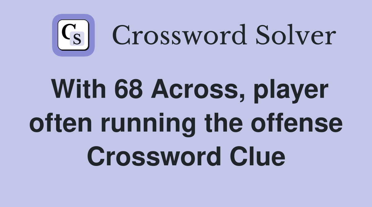 With 68 Across, player often running the offense Crossword Clue
