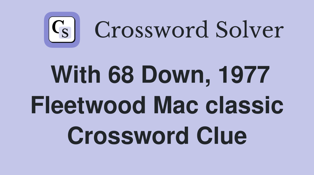 With 68 Down, 1977 Fleetwood Mac classic Crossword Clue