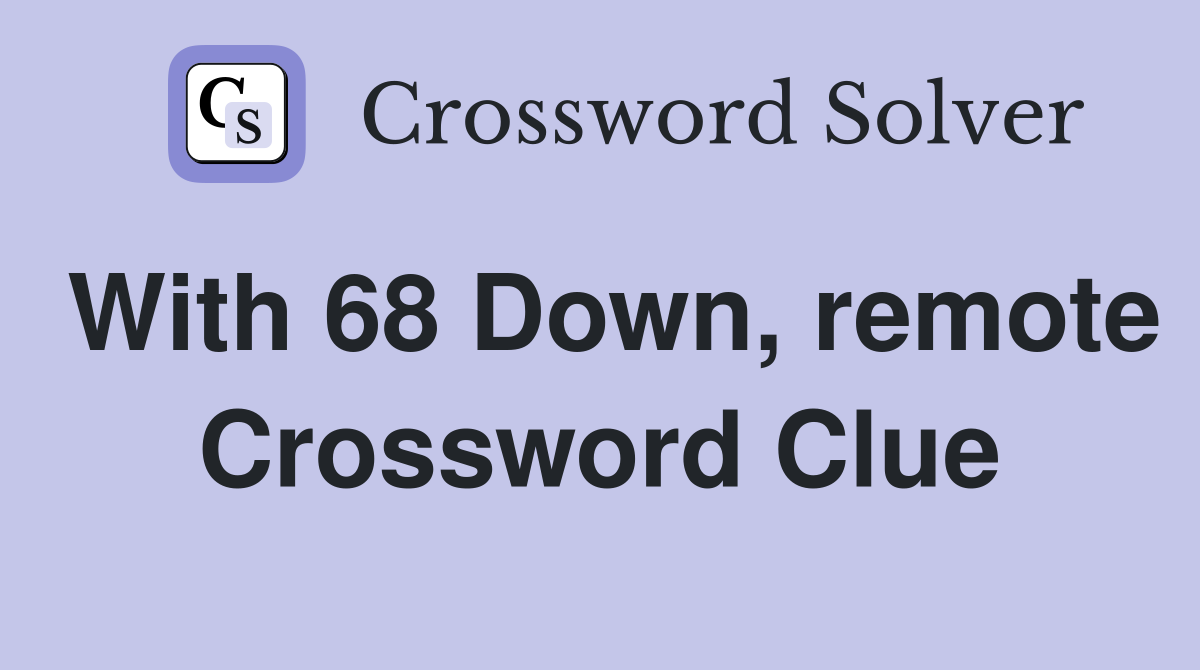 With 68 Down, remote Crossword Clue