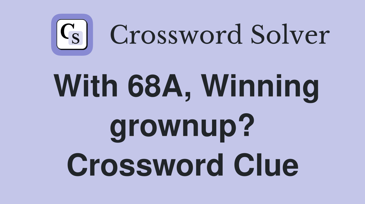With 68A, Winning grownup? Crossword Clue