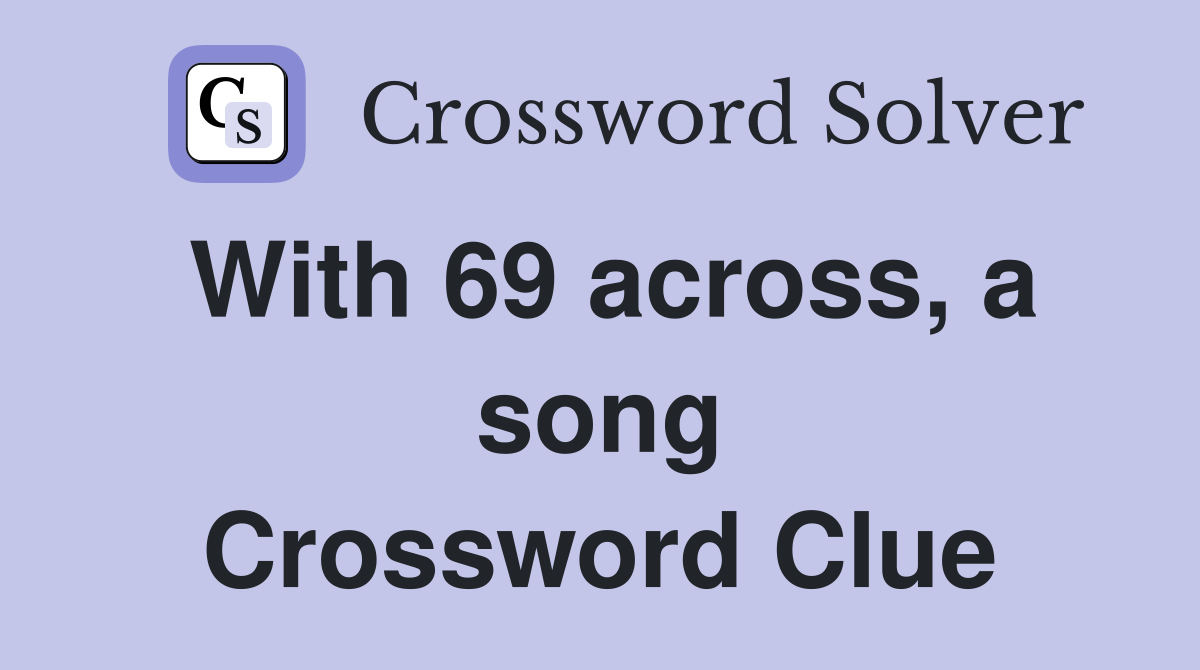 With 69 across, a song Crossword Clue