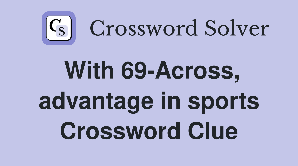 With 69-Across, advantage in sports Crossword Clue