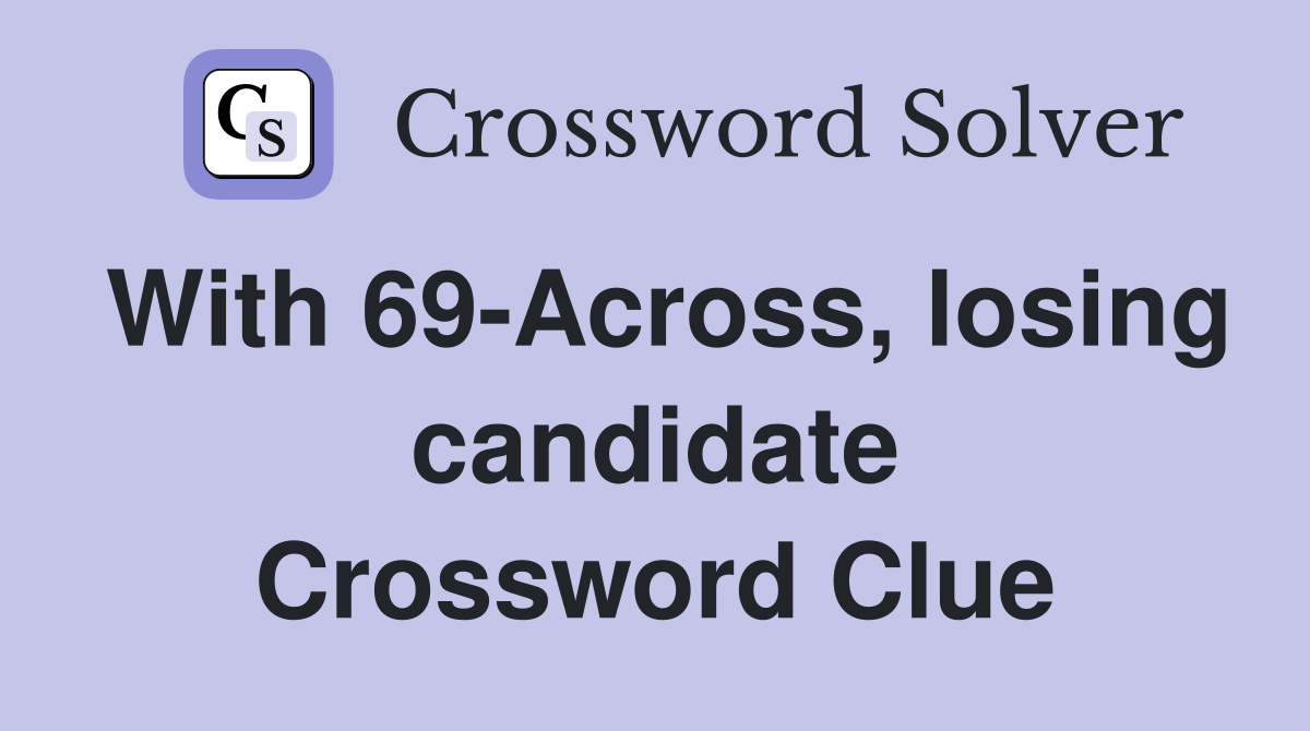 With 69-Across, losing candidate Crossword Clue