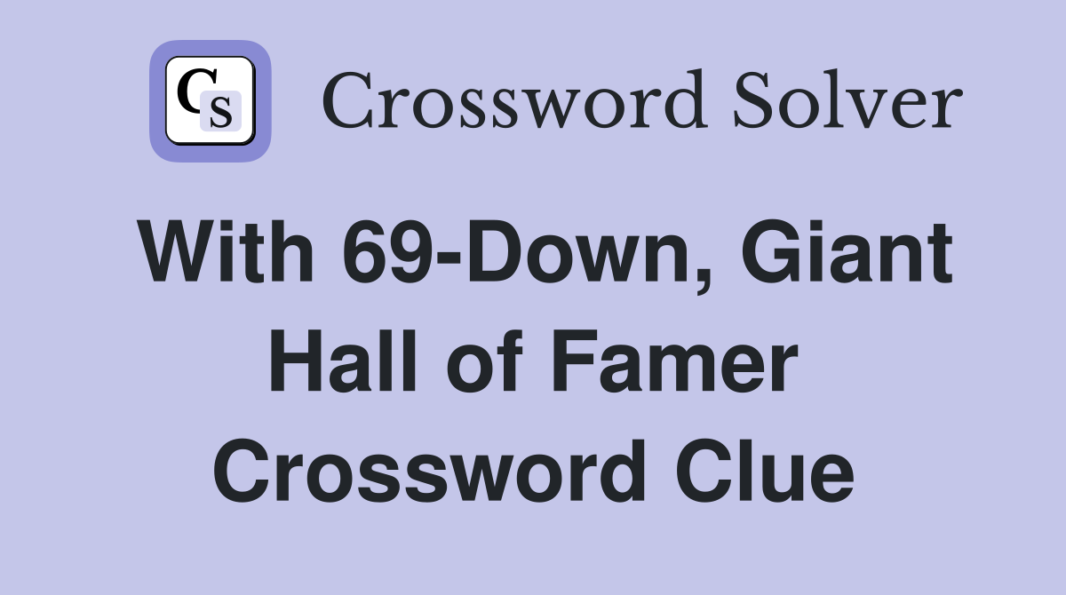 With 69-Down, Giant Hall of Famer Crossword Clue