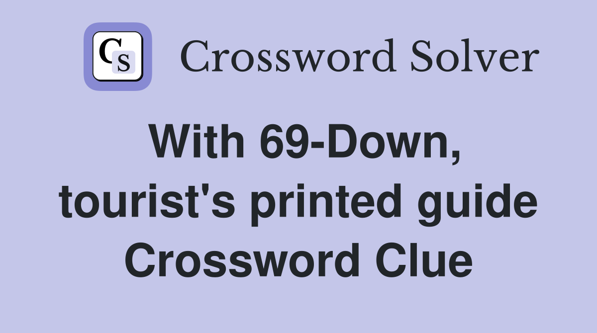 With 69-Down, tourist's printed guide Crossword Clue