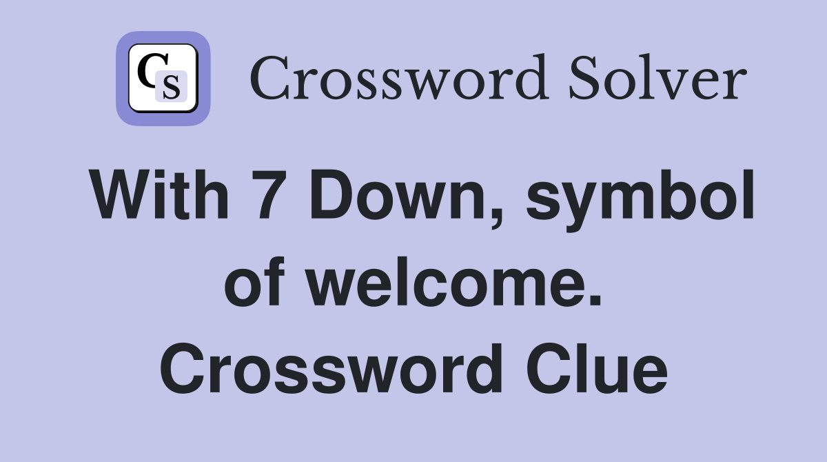 With 7 Down, symbol of welcome. Crossword Clue
