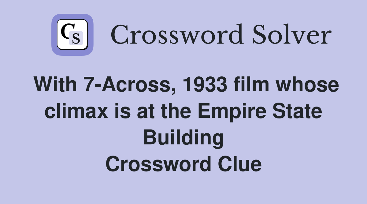 With 7-Across, 1933 film whose climax is at the Empire State Building Crossword Clue