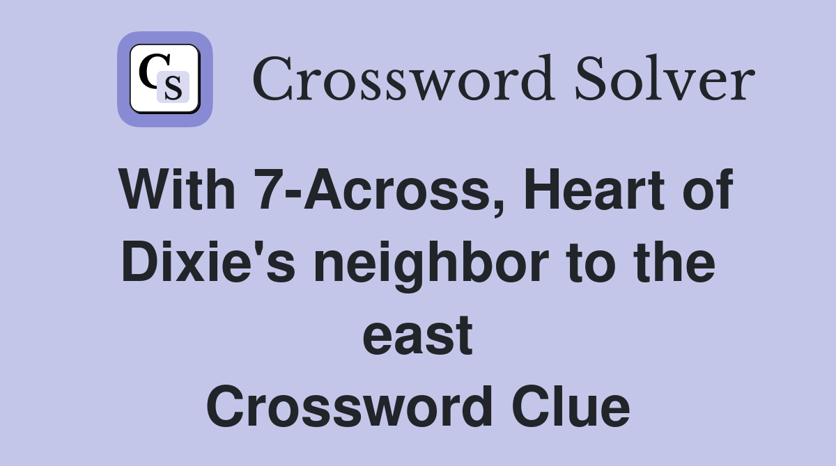 With 7-Across, Heart of Dixie's neighbor to the east Crossword Clue