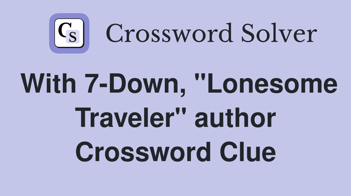 With 7-Down, "Lonesome Traveler" author Crossword Clue