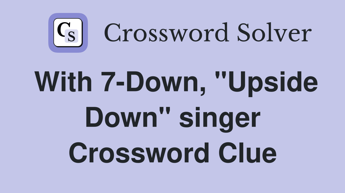 With 7-Down, "Upside Down" singer Crossword Clue