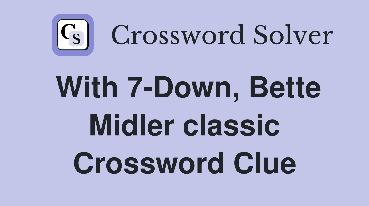 With 7-Down, Bette Midler classic Crossword Clue