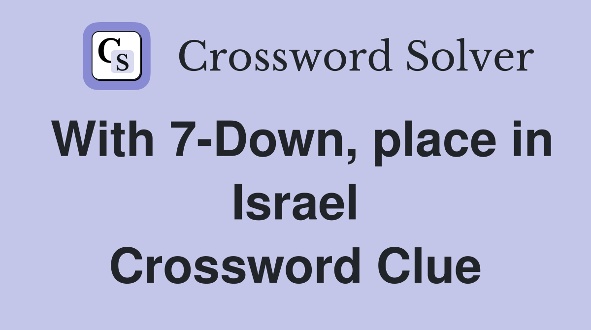 With 7-Down, place in Israel Crossword Clue