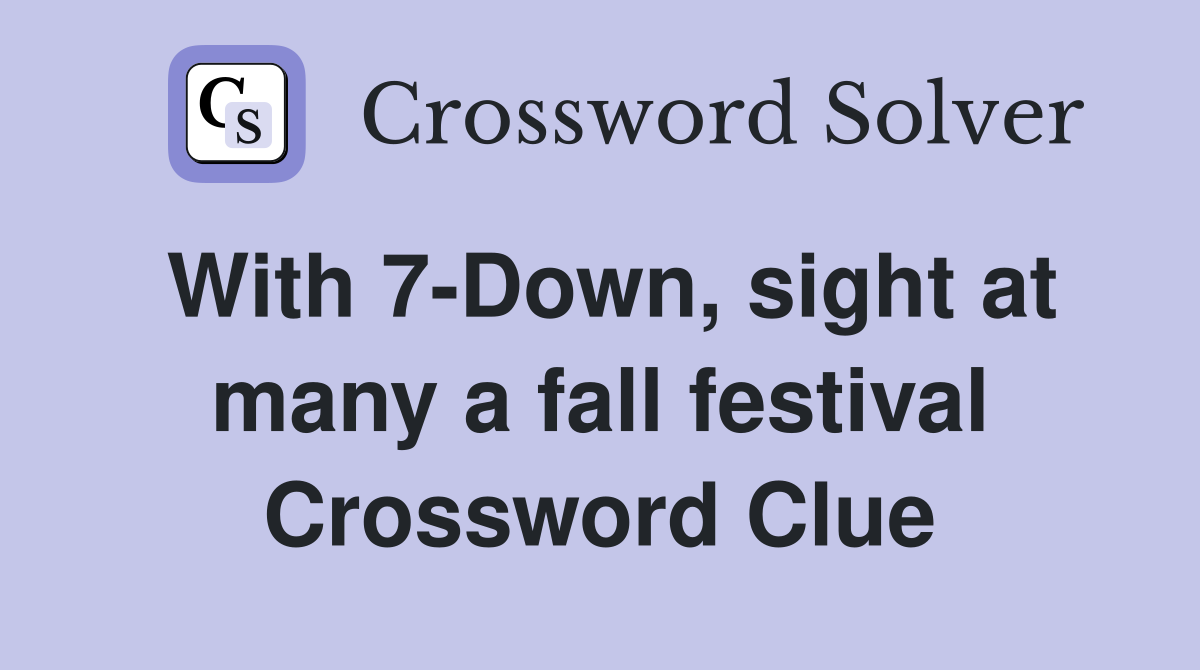With 7-Down, sight at many a fall festival Crossword Clue