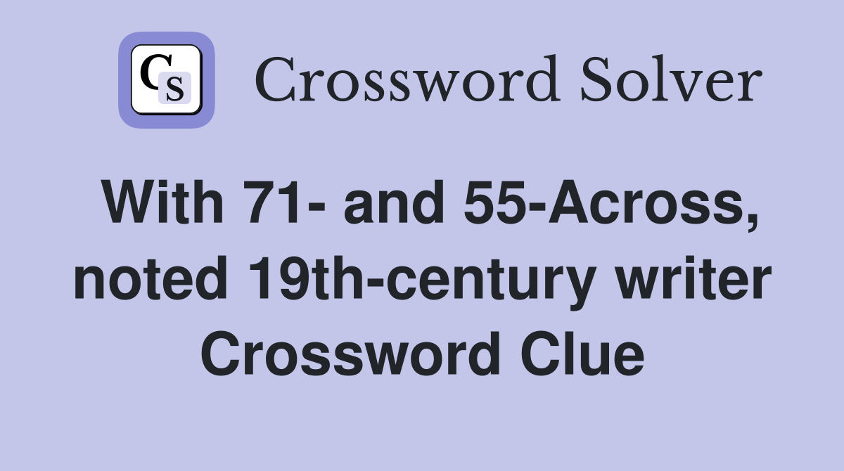 With 71- and 55-Across, noted 19th-century writer Crossword Clue