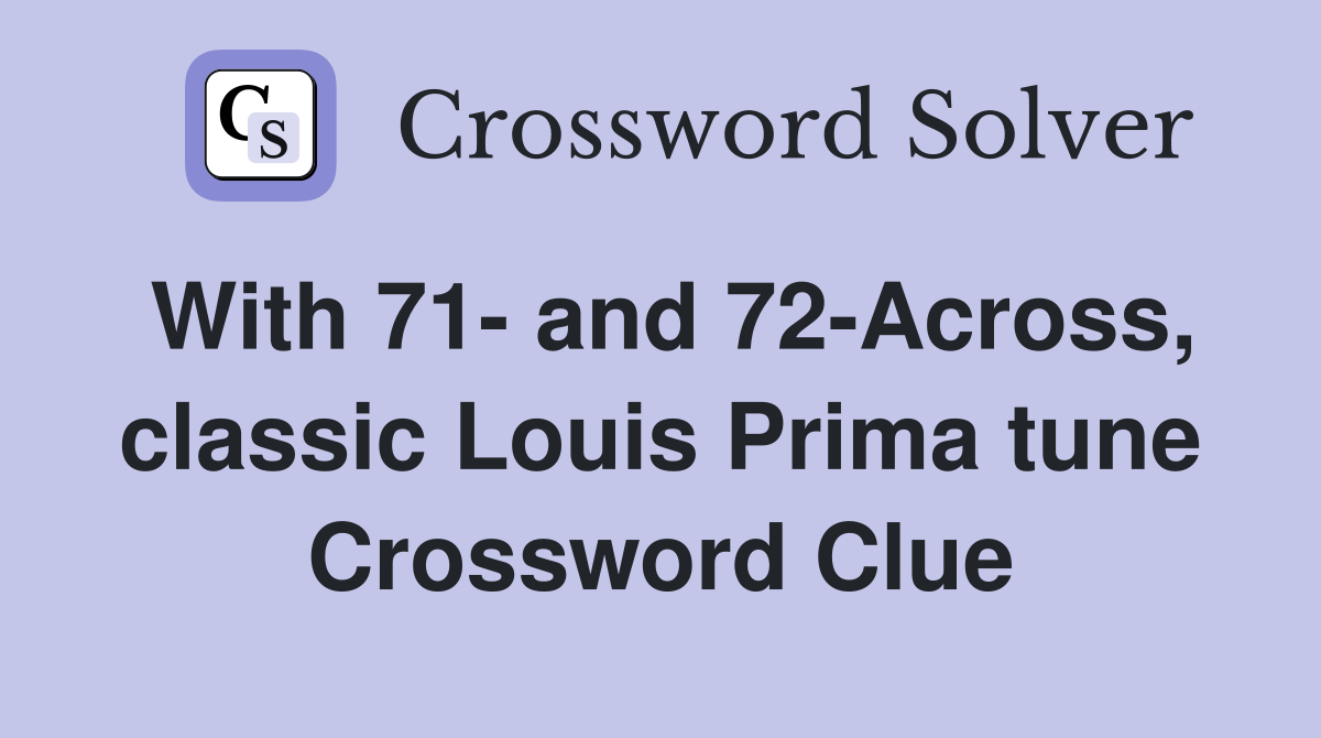 With 71- and 72-Across, classic Louis Prima tune Crossword Clue