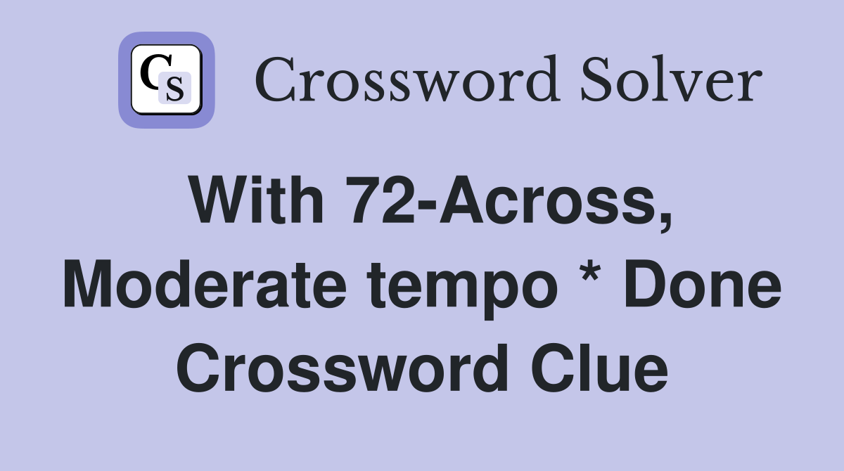 With 72-Across, Moderate tempo * Done Crossword Clue