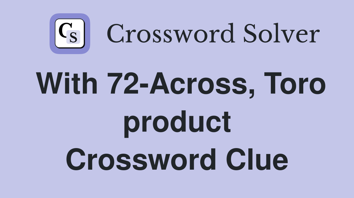 With 72-Across, Toro product Crossword Clue