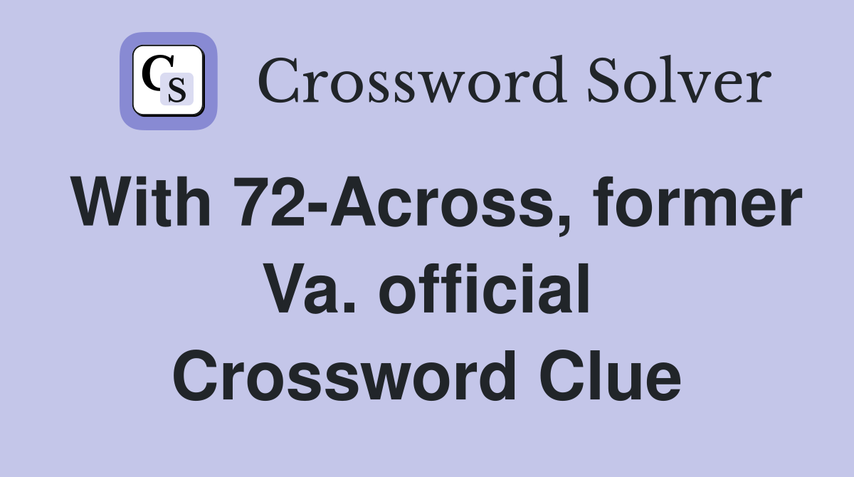 With 72-Across, former Va. official Crossword Clue