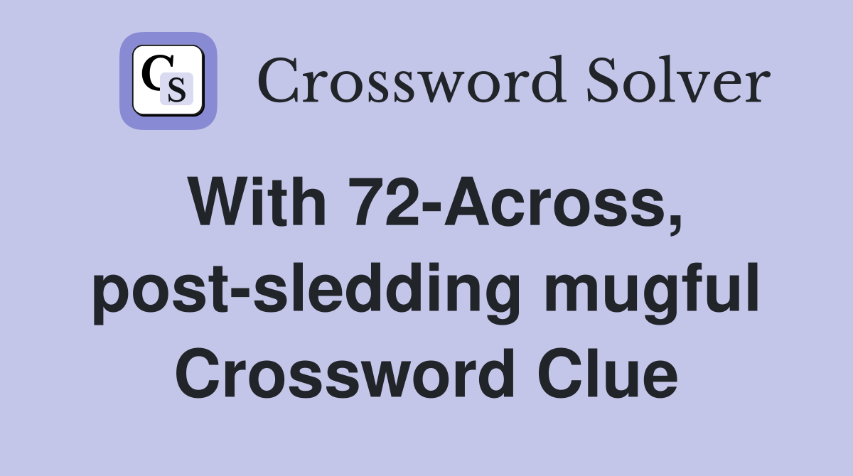 With 72-Across, post-sledding mugful Crossword Clue