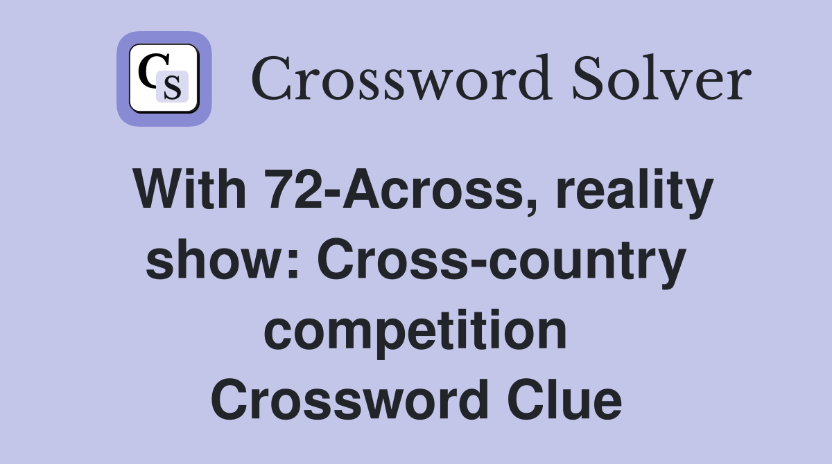 With 72-Across, reality show: Cross-country competition Crossword Clue