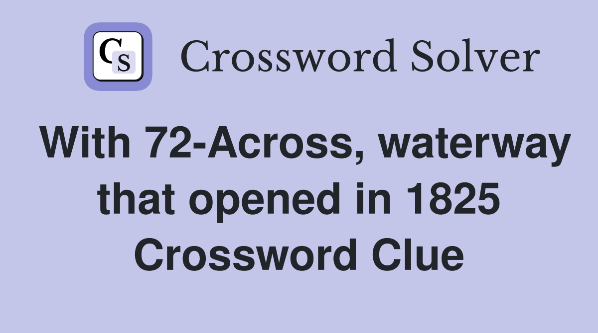 With 72-Across, waterway that opened in 1825 Crossword Clue