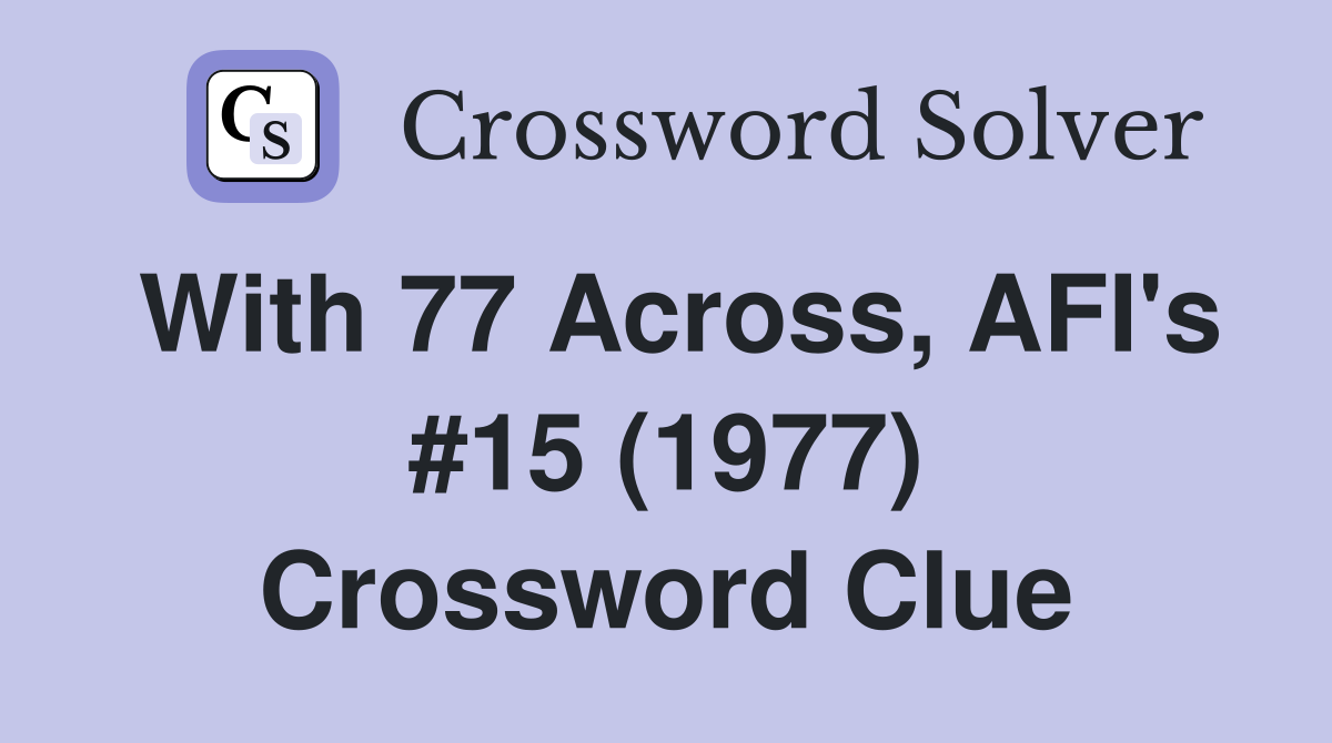 With 77 Across, AFI's #15 (1977) Crossword Clue