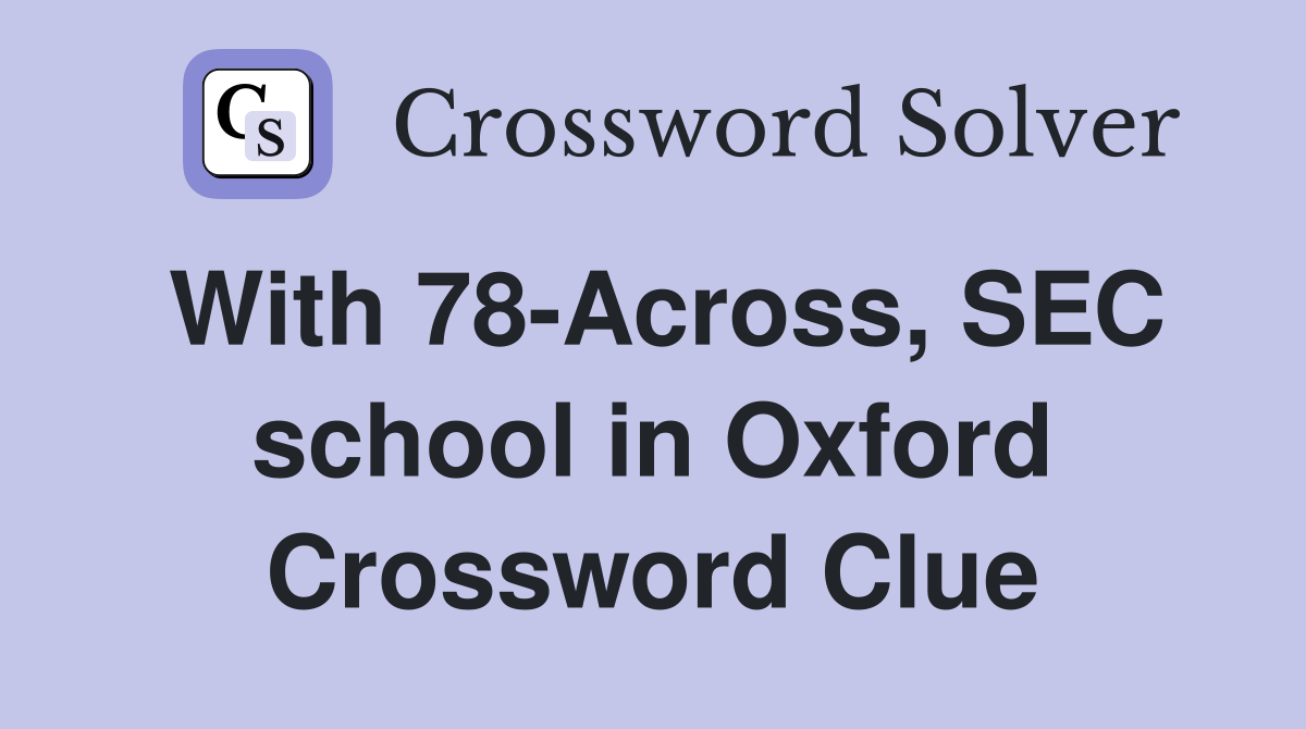 With 78-Across, SEC school in Oxford Crossword Clue
