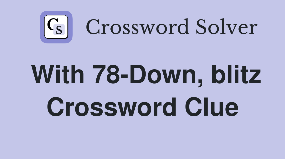 With 78-Down, blitz Crossword Clue