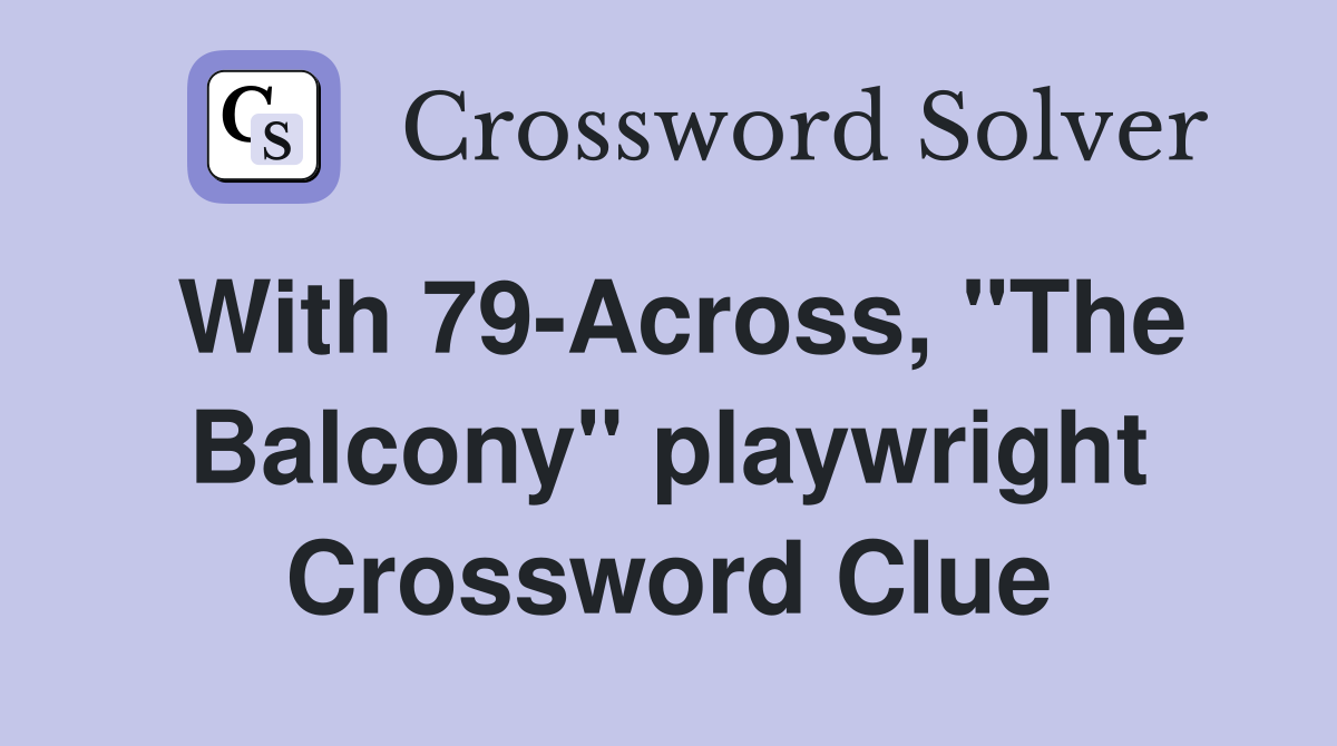 With 79-Across, "The Balcony" playwright Crossword Clue