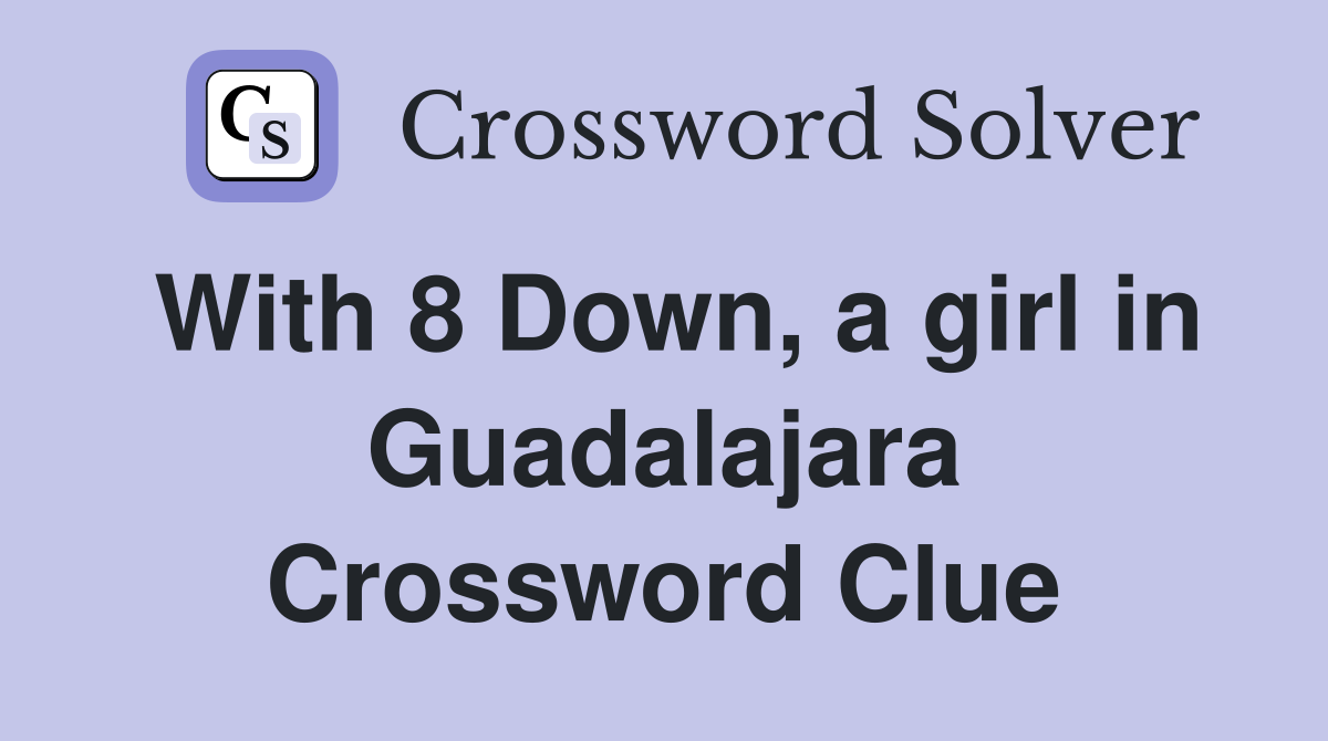 With 8 Down, a girl in Guadalajara Crossword Clue