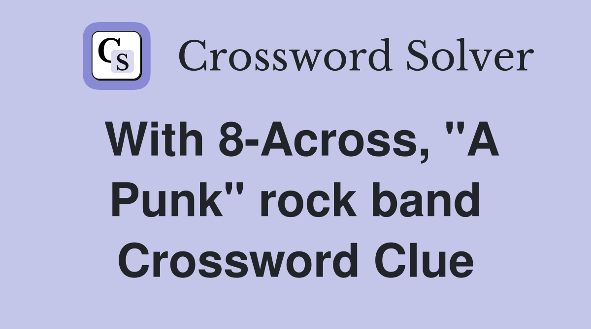 With 8-Across, "A Punk" rock band Crossword Clue