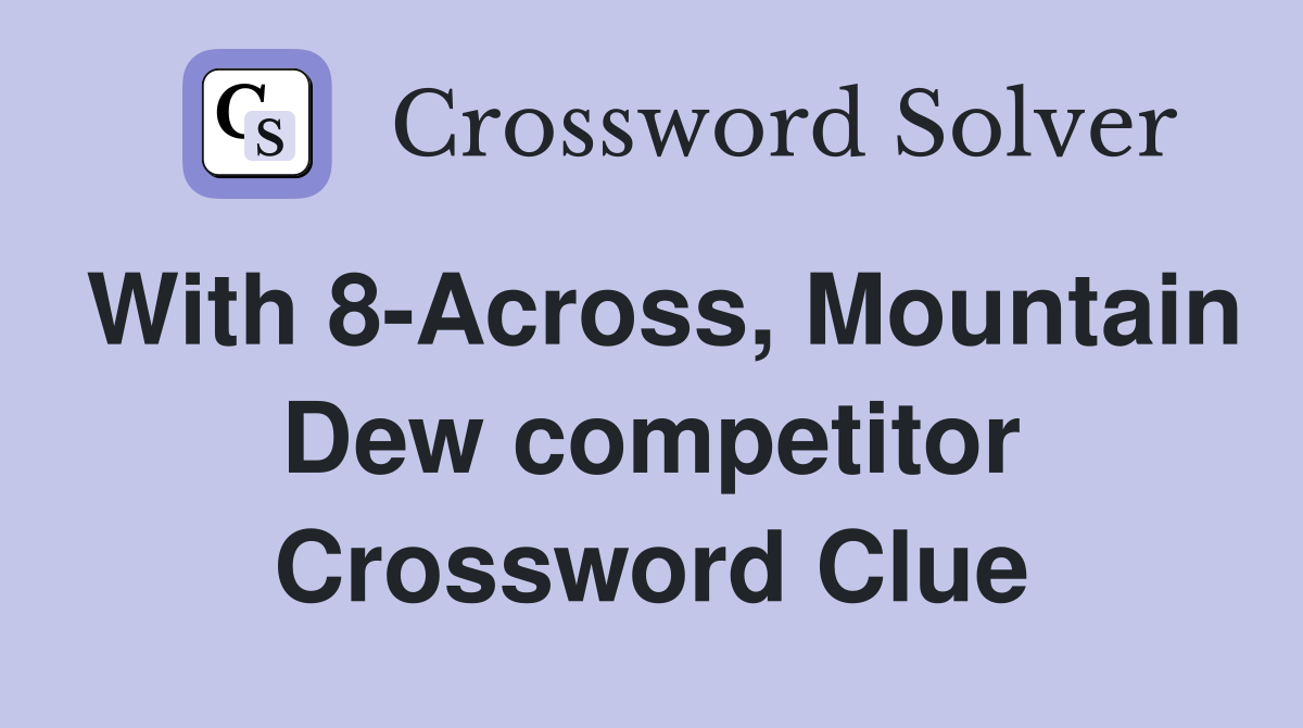 With 8-Across, Mountain Dew competitor Crossword Clue