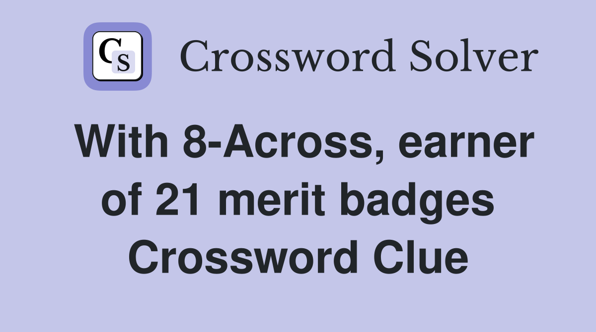 With 8-Across, earner of 21 merit badges Crossword Clue