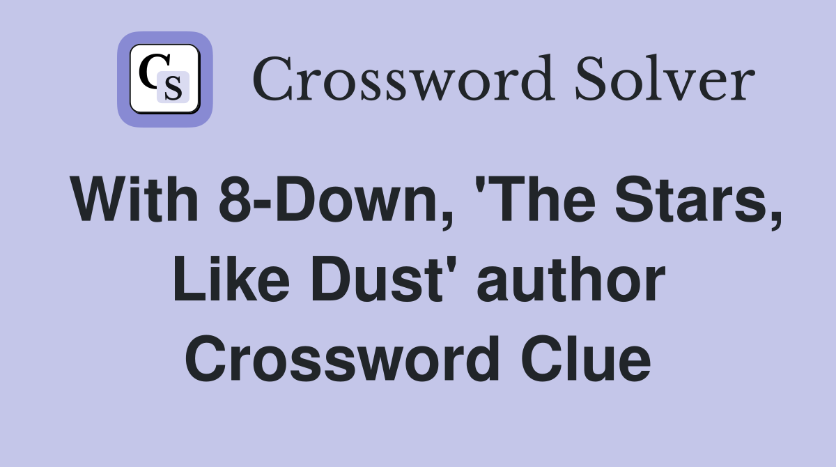 With 8-Down, 'The Stars, Like Dust' author Crossword Clue