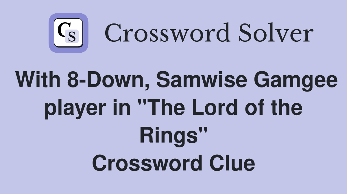 With 8-Down, Samwise Gamgee player in "The Lord of the Rings" Crossword Clue