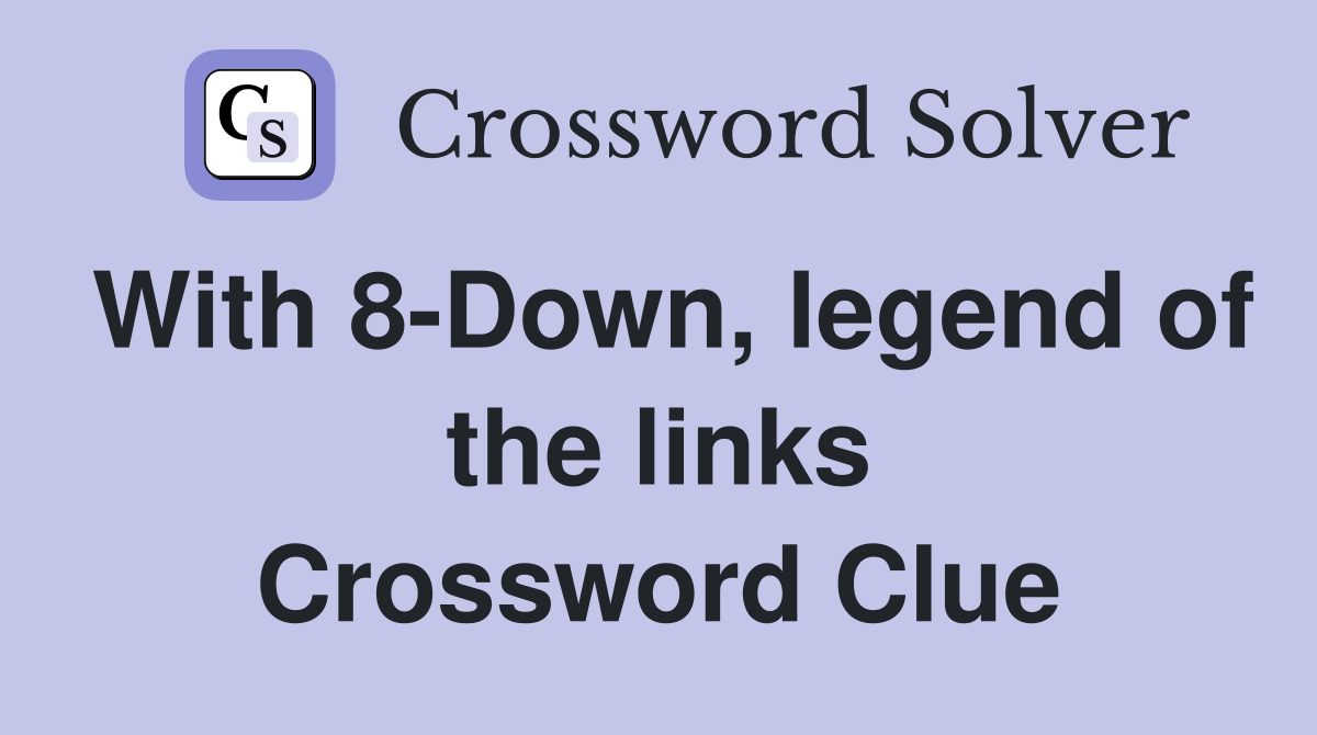With 8-Down, legend of the links Crossword Clue