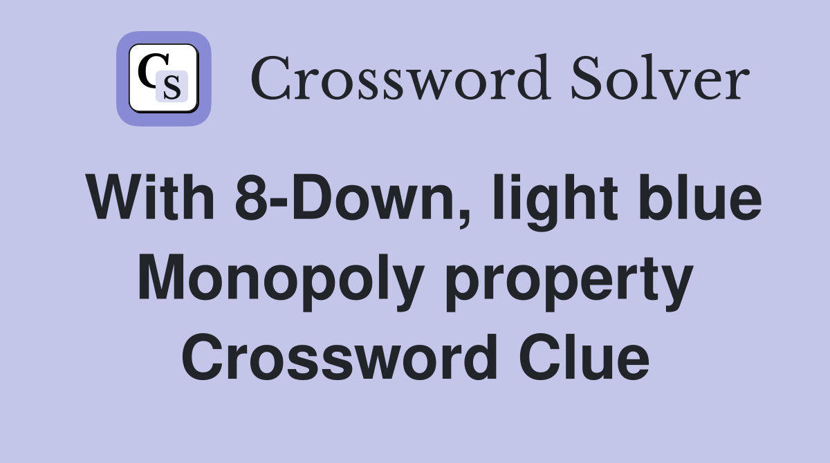 With 8-Down, light blue Monopoly property Crossword Clue