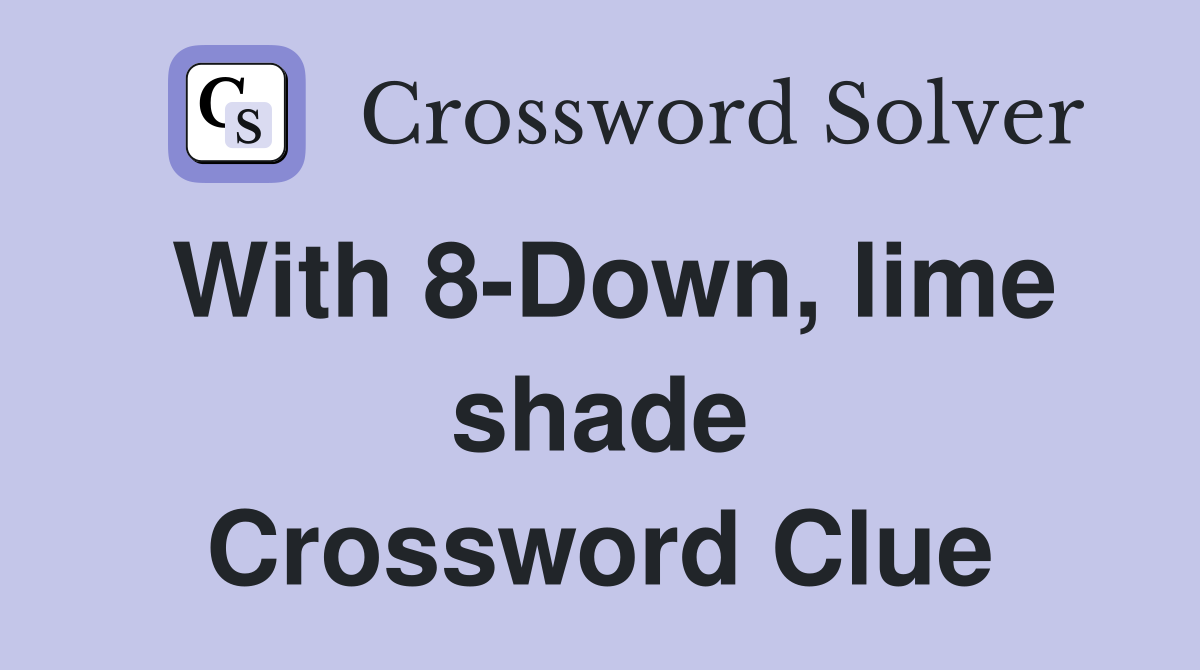 With 8-Down, lime shade Crossword Clue