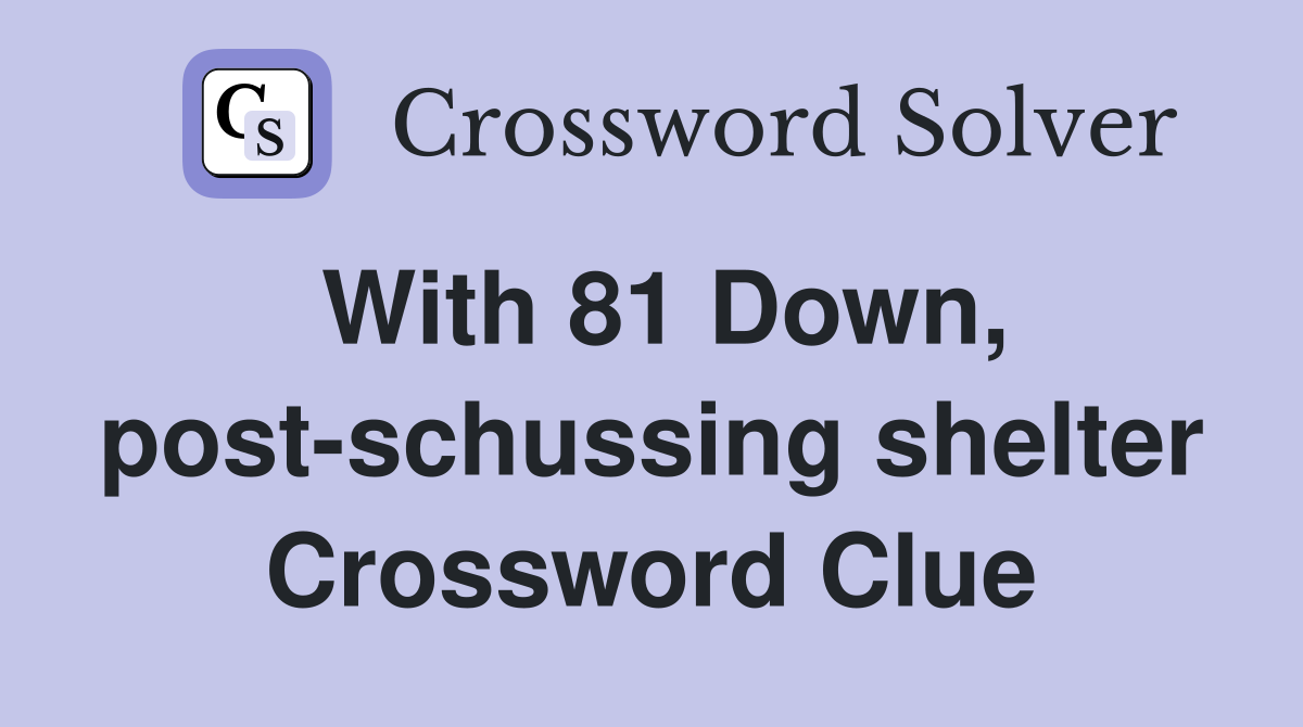 With 81 Down, post-schussing shelter Crossword Clue