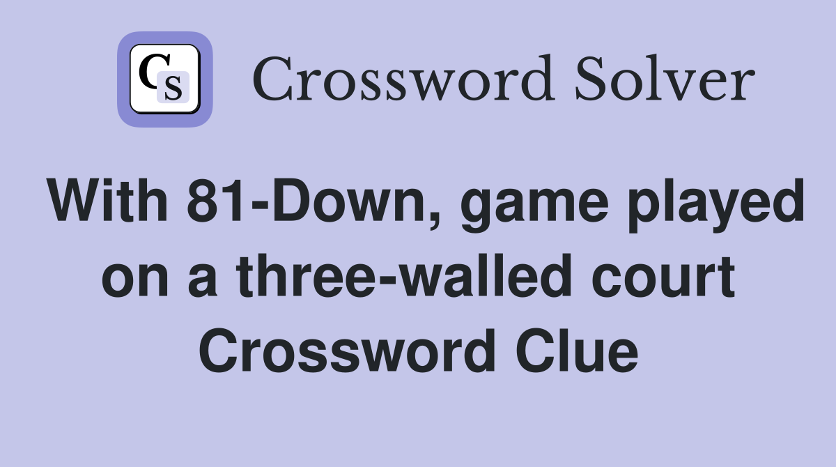 With 81-Down, game played on a three-walled court Crossword Clue