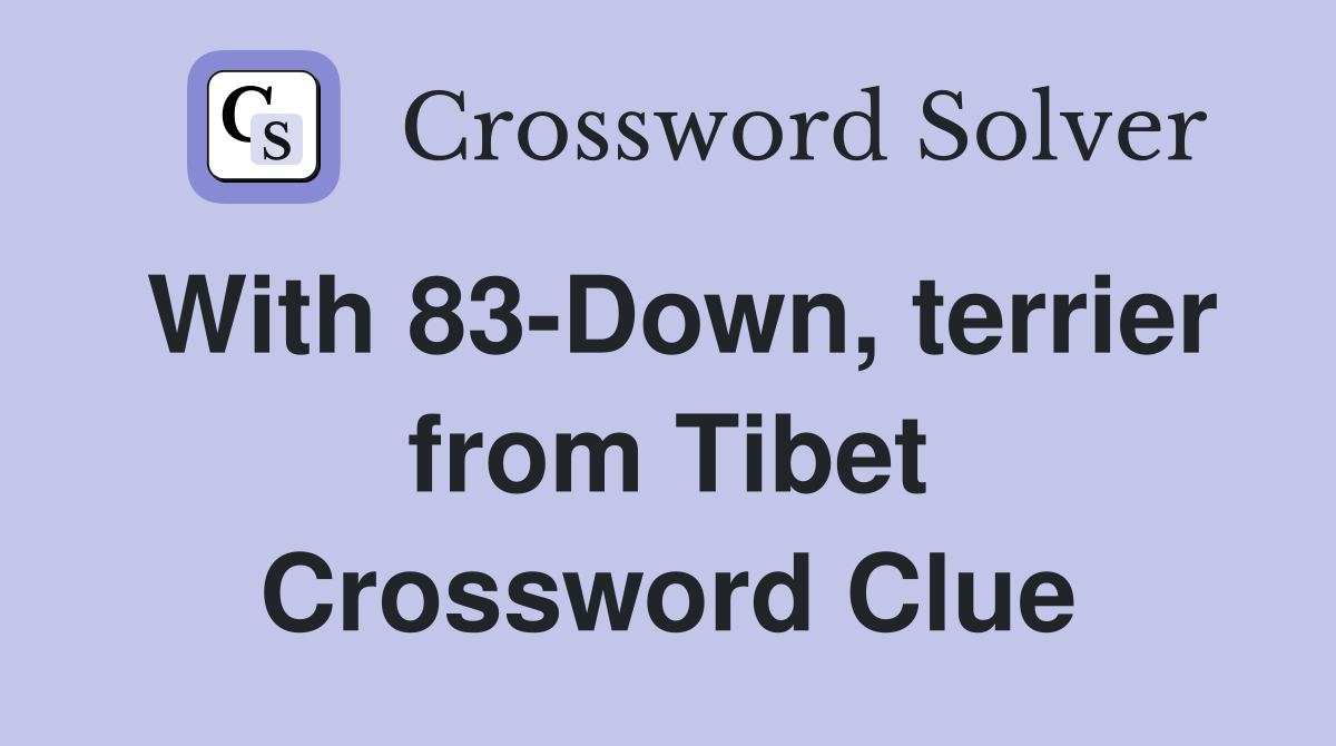 With 83-Down, terrier from Tibet Crossword Clue