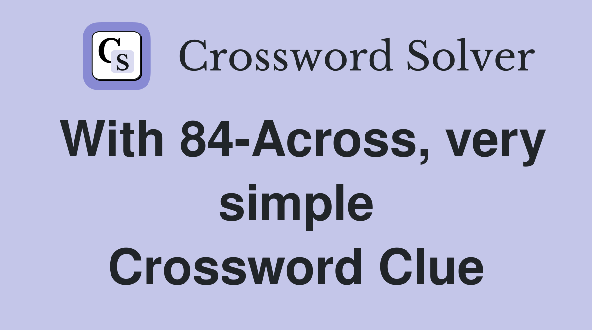 With 84-Across, very simple Crossword Clue