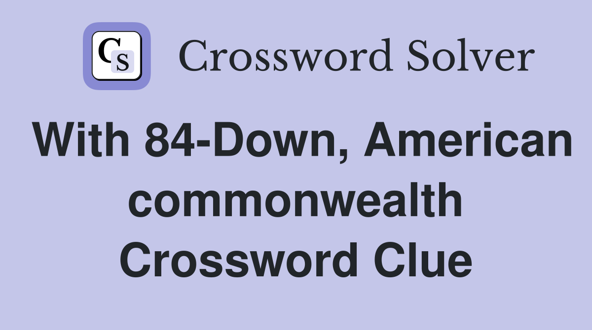 With 84-Down, American commonwealth Crossword Clue