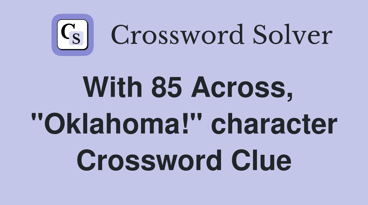 With 85 Across, "Oklahoma!" character Crossword Clue
